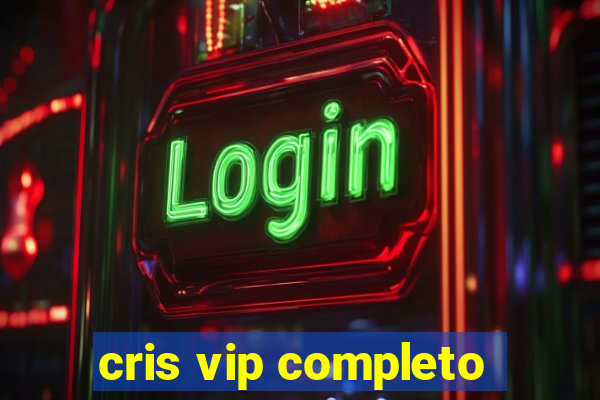 cris vip completo